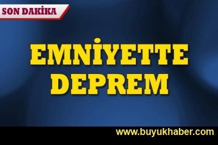 Emniyette 'şark' depremi