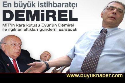 'En büyük istihbaratçı Demirel'