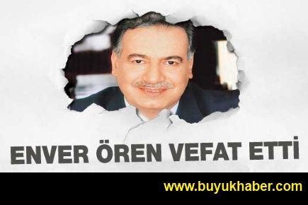 Enver Ören vefat etti!