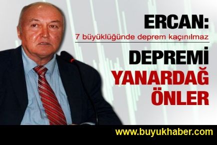 Ercan'a göre depremi yanardağ önler