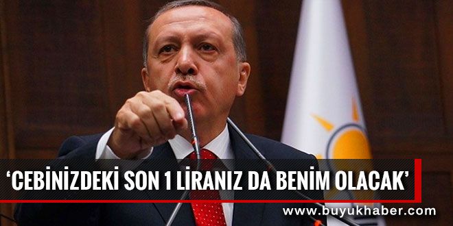 Erdoğan: 1 liranız da varsa onu bana verin
