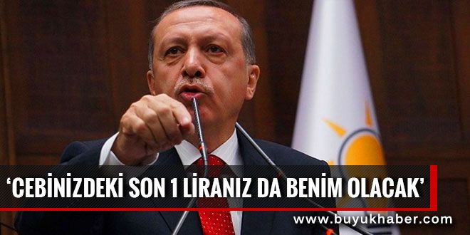 Erdoğan: 1 liranız da varsa onu bana verin