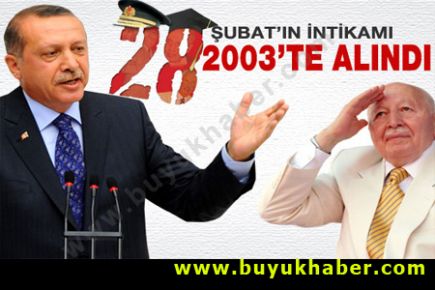 Erdoğan 28 Şubat'ın rövanşını 2003'te aldı