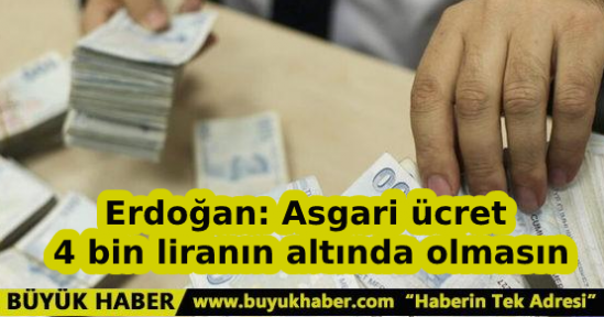 Erdoğan: Asgari ücret 4 bin liranın altında olmasın