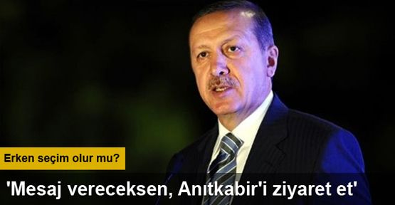 Erdoğan: Bir mesaj vereceksen, Anıtkabir'i ziyaret et