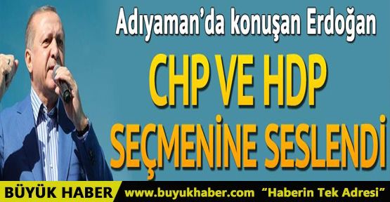 Erdoğan CHP ve HDP seçmenine seslendi