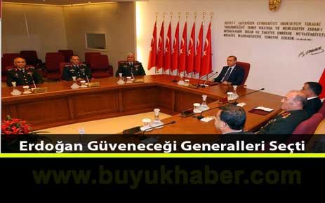 Erdoğan güvenebileceği generalleri seçti.