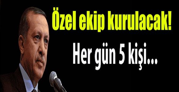  Erdoğan için özel ekip kuruluyor