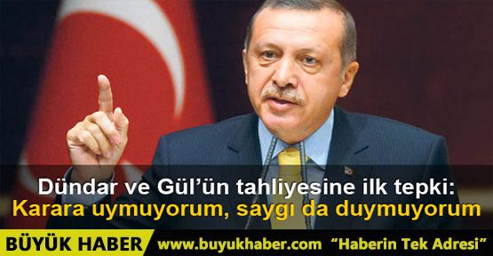 Erdoğan: Karara uymuyorum, saygı da duymuyorum