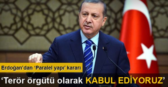 Erdoğan: 'Resmen terör örgütü olarak kabul ediyoruz'