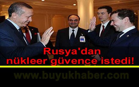 Erdoğan Rusya'dan nükleer güvence istedi
