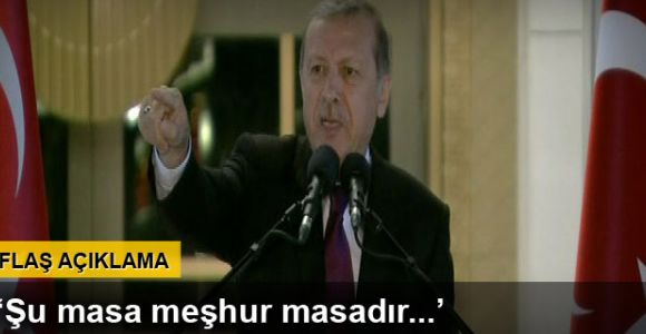 Erdoğan: 'Şu masa meşhur masadır...'