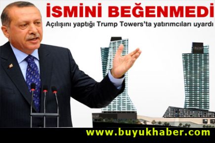 Erdoğan Trump Towers'ın ismini beğenmedi