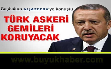 Erdoğan: Türk askeri gemileri koruyacak