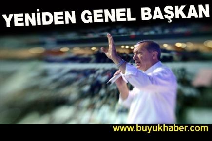 Erdoğan yeniden Genel Başkan seçildi