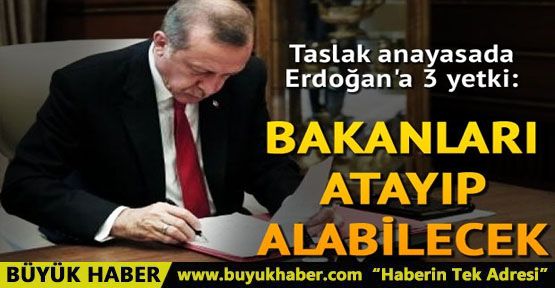 Erdoğan'a 3 yetki Bakanları atayıp alabilecek