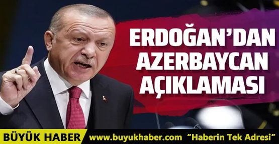 Erdoğan'dan Azerbaycan açıklaması!
