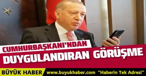 Erdoğan'dan duygulandıran telefon görüşmesi