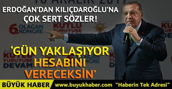Erdoğan'dan Kılıçdaroğlu'na: Gün yaklaşıyor, hesabını vereceksin