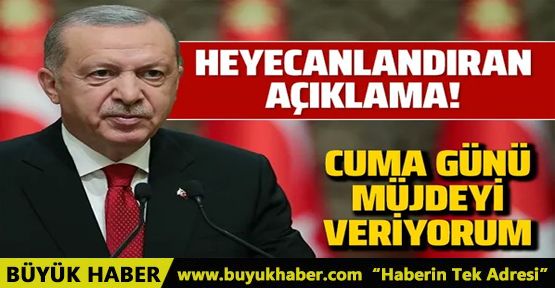 Erdoğan'dan meraklandıran sözler! Cuma günü müjdeyi vereceğim