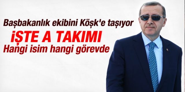 Erdoğan'ın Köşk a takımı belli oldu