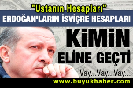 Erdoğan'ların İsviçre hesapları kimin eline geçti