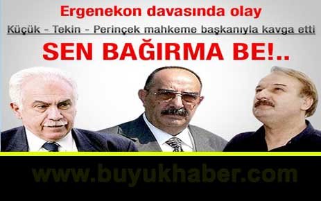 Ergenekon davasında olaylar çıktı