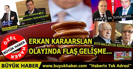 Erkan Karaarslan olayında flaş gelişme...