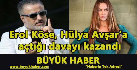 Erol Köse, Hülya Avşar’a açtığı davayı kazandı