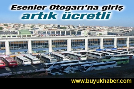 Esenler Otogarı'nda giriş ücretli oldu