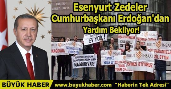 Esenyurt Zedeler Cumhurbaşkanı Erdoğan'dan Yardım Bekliyor!