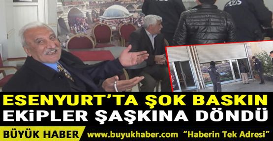 Esenyurt'ta şok baskın!