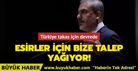 Esirler için bize talep yağıyor! Türkiye takas için devrede