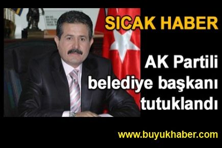 Eski AK Partili belediye başkanı tutuklandı