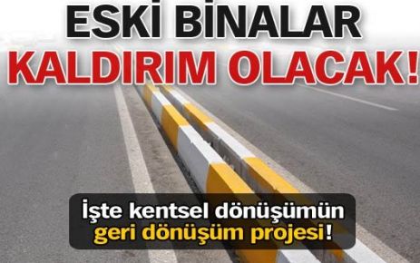 Eski binalar kaldırım olacak!