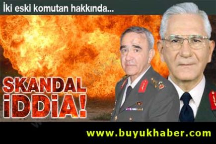 Eski komutanlar hakkında skandal iddia! 