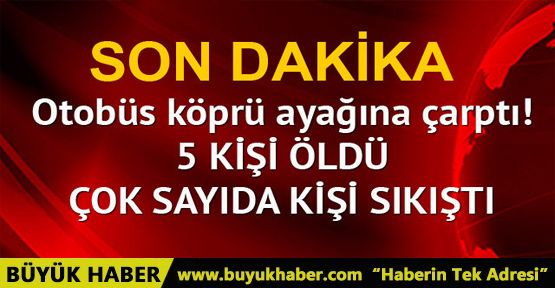 Eskişehir-Ankara yolunda otobüs kazası: 5 ölü, çok sayıda yaralı