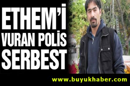 Ethem’i vuran polis serbest