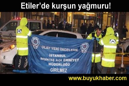 Etiler'de kurşun yağmuru