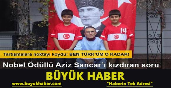 Etnik köken tartışmaları Aziz Sancar'ı kızdırdı