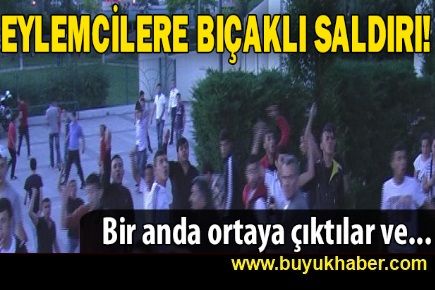 Eylemcilere bıçaklı saldırı