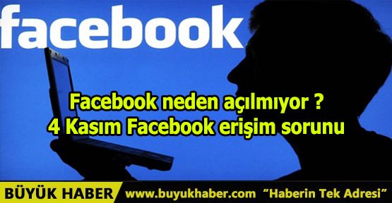 Facebook neden açılmıyor ? 4 Kasım Facebook erişim sorunu