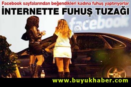 Facebook'ta kadın seçip fuhuş yaptırıyorlar