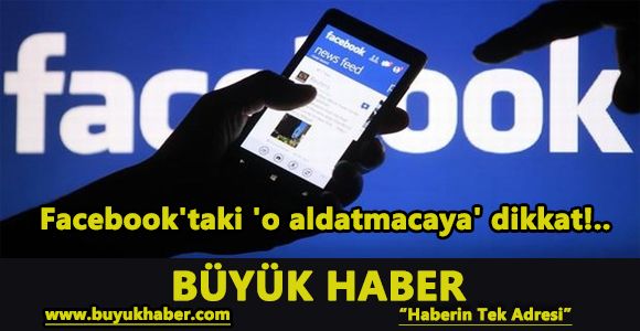 Facebook'taki 'o aldatmacaya' dikkat!..