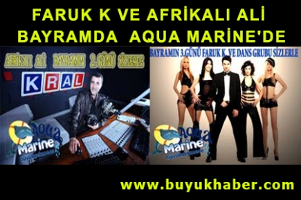 FARUK K VE AFRİKALI ALİ BAYRAMDA  AQUA MARİNE'DE