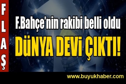 F.Bahçe'nin rakibi belli oldu