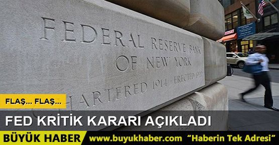 Fed kritik faiz kararını açıkladı