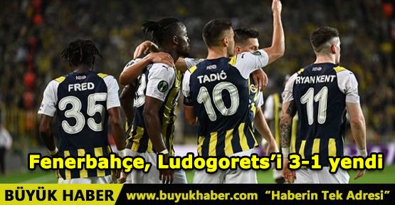 Fenerbahçe, Ludogorets’i 3-1 yendi