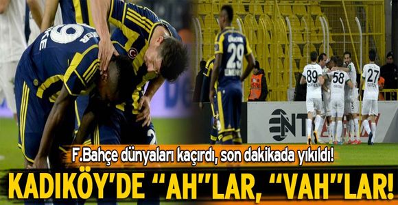 Fenerbahçe son dakikada yıkıldı!