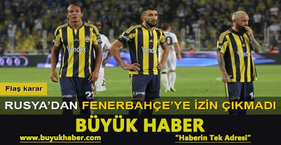 Fenerbahçe'de Rusya deplasmanı öncesi flaş karar